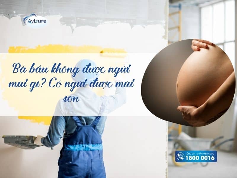 Bà bầu không được ngửi mùi gì? Có ngửi mùi sơn tường được không?